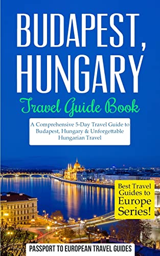 Stock image for Budapest: Budapest, Hungary: Travel Guide Book-A Comprehensive 5-Day Travel Guide to Budapest, Hungary & Unforgettable Hungarian Travel (Best Travel Guides to Europe) for sale by SecondSale