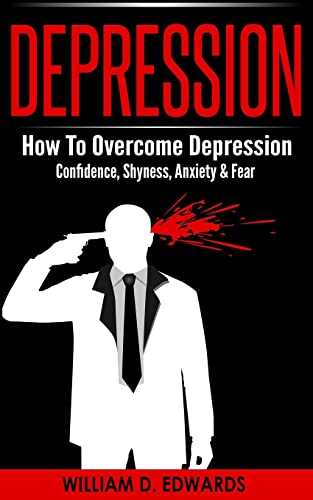 Beispielbild fr Depression: How To Overcome Depression - Confidence, Shyness, Anxiety & Fear zum Verkauf von AwesomeBooks