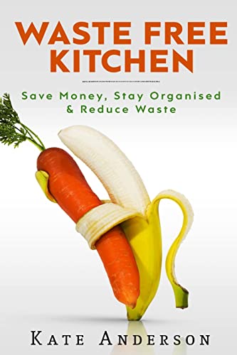 Stock image for Waste Free Kitchen : Save Money, Stay Organized and Reduce Waste for sale by Better World Books