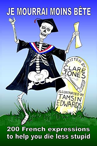 9781519107688: Je mourrai moins bete: 200 French expressions to help you die less stupid: 1