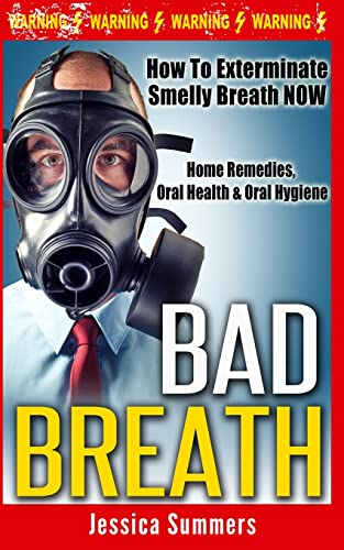 Stock image for Bad Breath: How To Exterminate Smelly Breath NOW - Home Remedies, Oral Health & Oral Hygiene for sale by THE SAINT BOOKSTORE