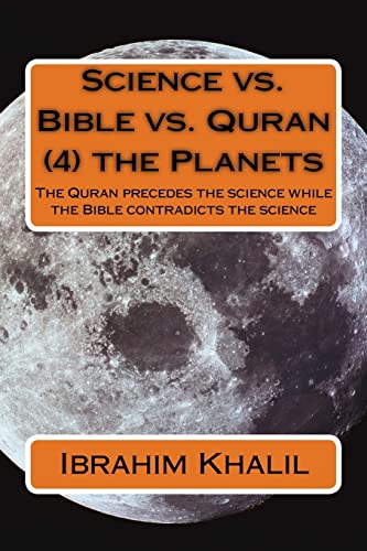 Stock image for Science vs. Bible vs. Quran (4) the Planets: The Quran precedes the science while the Bible contradicts the science for sale by THE SAINT BOOKSTORE