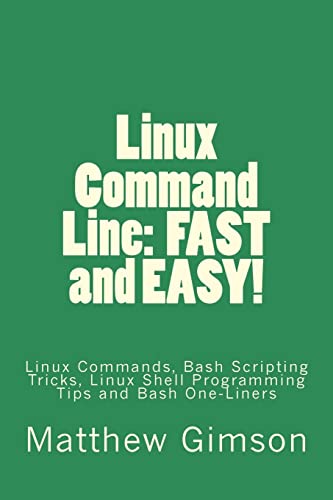 Imagen de archivo de Linux Command Line: FAST and EASY!: Linux Commands, Bash Scripting Tricks, Linux Shell Programming Tips and Bash One-Liners [Soft Cover ] a la venta por booksXpress