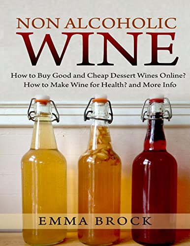 Stock image for Non Alcoholic Wine: How to Buy Good and Cheap Dessert Wines Online? How to Make Wine for Health? and More Info for sale by Save With Sam