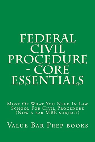 9781519130853: Federal Civil Procedure - Core Essentials: Most Of What You Need In Law School For Civil Procedure (Now a bar MBE subject)