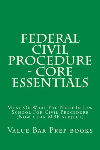 9781519130853: Federal Civil Procedure - Core Essentials: Most Of What You Need In Law School For Civil Procedure (Now a bar MBE subject)