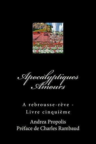 Stock image for Apocalyptiques Amours: A rebrousse-reve - Livre cinquieme for sale by THE SAINT BOOKSTORE