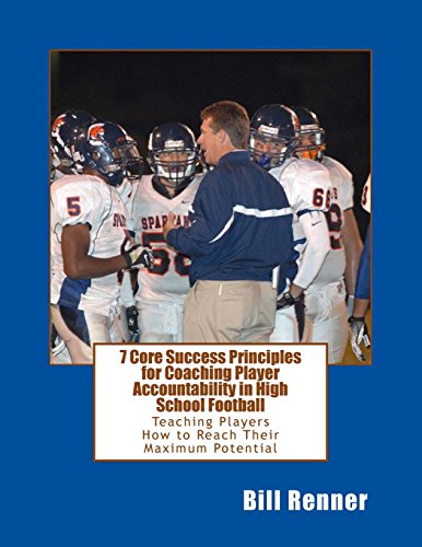 Stock image for 7 Core Success Principles-Coaching Player Accountability in High School Football: Teaching Players How to Reach Their Maximum Potential for sale by ThriftBooks-Atlanta