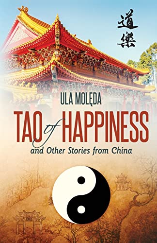 Tao of Happiness and Other Stories from China - Moleda, Ula: 9781519150707  - AbeBooks