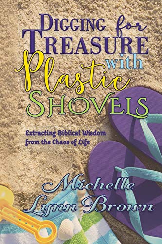 Stock image for Digging for Treasure with Plastic Shovels: Extracting Biblical Wisdom from the Chaos of Life for sale by THE SAINT BOOKSTORE