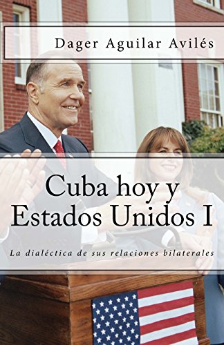 Imagen de archivo de Cuba hoy y Estados Unidos/ United States and Cuba today: La dialctica de sus relaciones bilaterales/ The dialectic of bilateral relations a la venta por Revaluation Books