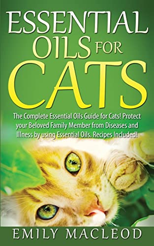 Beispielbild fr Essential Oils for Cats: The Complete Essential Oils Guide for Cats! Protect your Beloved Family Member from Diseases and Illnesses by Using Essential Oils, Recipes Included! zum Verkauf von Save With Sam