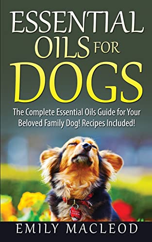 Beispielbild fr Essential Oils for Dogs: The Complete Essential Oils Guide for Your Beloved Family Dog! Recipes Included! zum Verkauf von Save With Sam