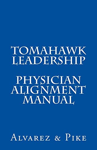 Stock image for Tomahawk Leadership: Physician Alignment Manual for sale by Irish Booksellers
