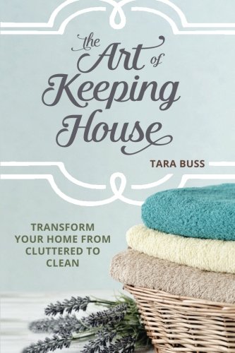 Beispielbild fr The Art of Keeping House: Transform Your Home From Cluttered to Clean zum Verkauf von Revaluation Books