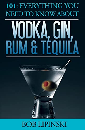 Stock image for 101: Everything You Need To Know About Vodka, Gin, Rum & Tequila for sale by SecondSale