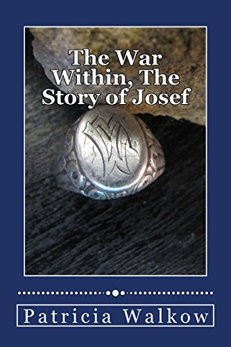 Imagen de archivo de The War Within, The Story of Josef: A young man's wartime journey through cruelty and kindness, hatred and love, despair and hope a la venta por THE SAINT BOOKSTORE