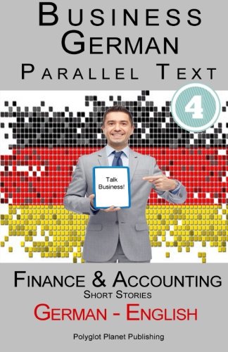 Imagen de archivo de Learn German - Business German (4): Parallel Text Accounting & Finance (Short Stories) English - German a la venta por Revaluation Books