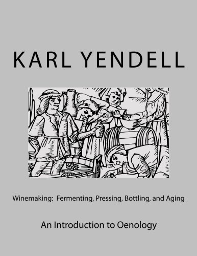 Imagen de archivo de Winemaking: Fermenting, Pressing, Bottling, and Aging: An Introduction to Oenology a la venta por THE SAINT BOOKSTORE