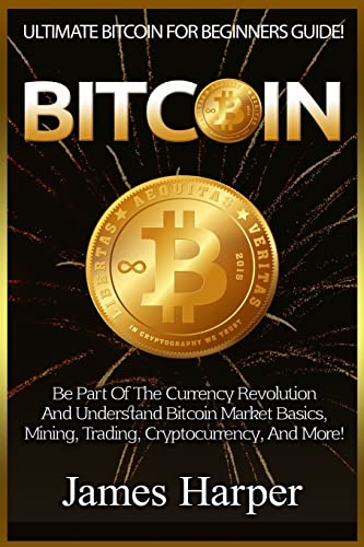 Imagen de archivo de Bitcoin: Ultimate Bitcoin For Beginners Guide! Be Part Of The Currency Revolution And Understand Bitcoin Market Basics, Mining, Trading, Cryptocurrency, And More! a la venta por THE SAINT BOOKSTORE