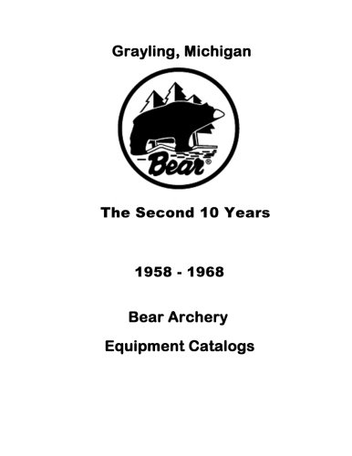 9781519197818: Bear Archery Grayling Michigan Equipment Catalogs the Second 10 Years 1958-1968