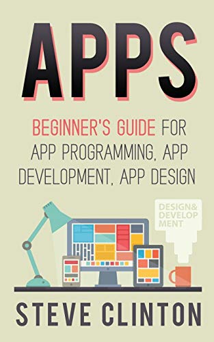 Beispielbild fr Apps: Beginner's Guide For App Programming, App Development, App Design zum Verkauf von BooksRun