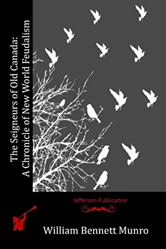 The Seigneurs of Old Canada: A Chronicle of New World Feudalism (Paperback) - William Bennett Munro