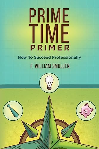 Beispielbild fr Prime Time Primer: How To Succeed Professionally zum Verkauf von THE SAINT BOOKSTORE