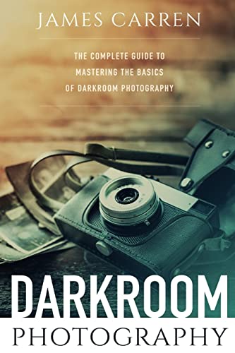 Beispielbild fr Darkroom Photography: The Complete Guide to Mastering The Basics of Darkroom Photography zum Verkauf von WorldofBooks