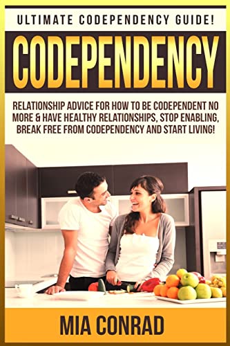 Stock image for Codependency: Ultimate Codependency Guide! Relationship Advice For How To Be Codependent No More & Have Healthy Relationships, Stop Enabling, Break Free From Codependency And Start Living! for sale by THE SAINT BOOKSTORE