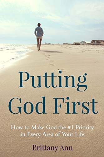 Stock image for Putting God First: How to Make God the #1 Priority in Every Area of Your Life for sale by AwesomeBooks