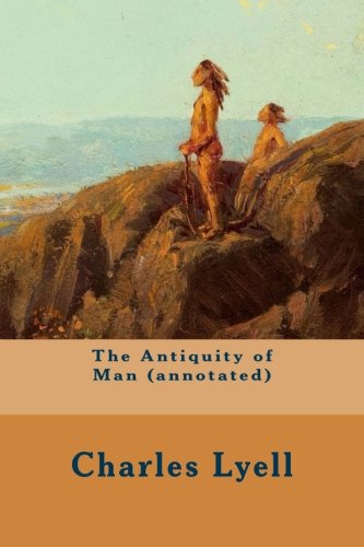 9781519226761: The Antiquity of Man (annotated)