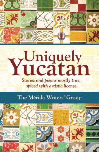 Beispielbild fr Uniquely Yucatan: Stories and Poems mostly true zum Verkauf von California Books