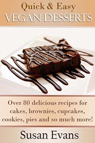 

Quick & Easy Vegan Desserts Cookbook: Over 80 delicious recipes for cakes, cupcakes, brownies, cookies, fudge, pies, candy, and so much more!