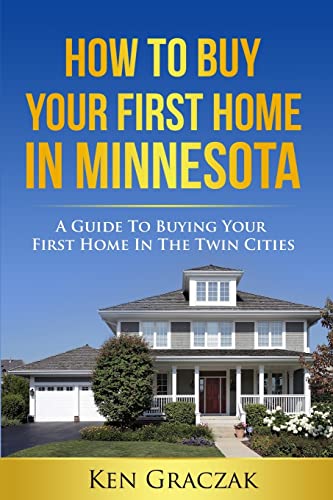 Stock image for How To Buy Your First Home in Minnesota: A Guide To Buying Your First Home in the Twin Cities for sale by HPB Inc.