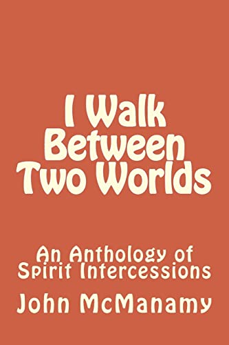 9781519262011: I Walk Between Two Worlds: An Anthology of Spirit Intercessions