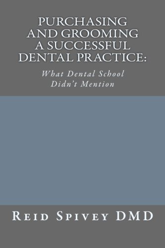 Imagen de archivo de Purchasing and Grooming a Successful Dental Practice: What Dental School Didn't Mention (Volume 1) a la venta por Revaluation Books