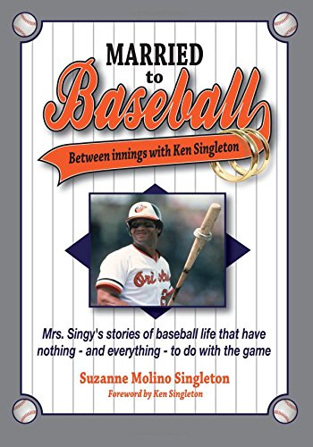 Stock image for Married to Baseball: Between innings with Ken Singleton: Mrs. Singy's stories of baseball life that have nothing - and everything - to do w for sale by ThriftBooks-Atlanta