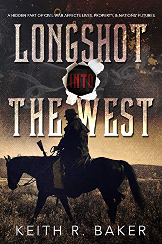 Stock image for Longshot Into The West: A hidden part of the Civil War affects lives, property and nations' futures (Volume 2) for sale by Books From California