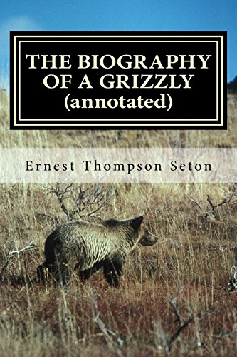 9781519271716: THE BIOGRAPHY OF A GRIZZLY (annotated)