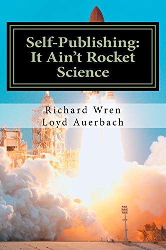 Imagen de archivo de Self-Publishing: It Ain't Rocket Science: A Practical Guide to Writing, Publishing and Promoting a Book a la venta por SecondSale