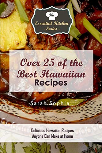 Beispielbild fr Over 25 of the Best Hawaiian Recipes : Delicious Hawaiian Recipes Anyone Can Make at Home zum Verkauf von GreatBookPrices