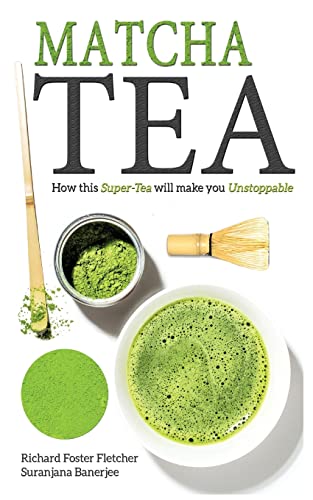 Imagen de archivo de Matcha Tea: How this Super-Tea will make you Unstoppable a la venta por ThriftBooks-Atlanta
