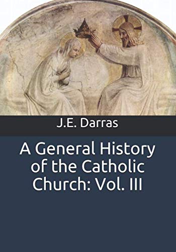 Stock image for A General History of the Catholic Church: From the Commencement of the Christian Era Until the Present Time for sale by Karl Theis