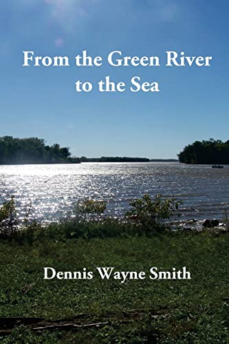 9781519309877: From the Green River to the Sea: A true story