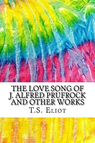 The Love Song of J. Alfred Prufrock and Other Works: Includes MLA Style Citations for Scholarly Secondary Sources, Peer-Reviewed Journal Articles and Critical Essays (Squid Ink Classics) - Eliot, T.S.