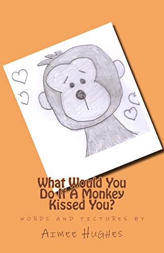 Stock image for What Would You Do If A Monkey Kissed You? for sale by THE SAINT BOOKSTORE
