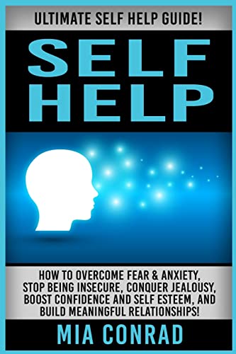 Stock image for Self Help: Ultimate Self Help Guide! How To Overcome Fear & Anxiety, Stop Being Insecure, Conquer Jealousy, Boost Confidence And for sale by Russell Books