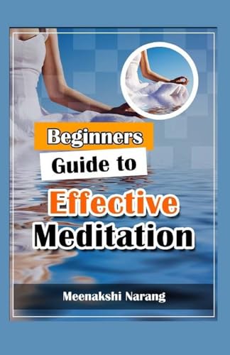 Imagen de archivo de Beginners Guide to Effective Meditation: Easy Techniques with Tips & Suggestions a la venta por THE SAINT BOOKSTORE