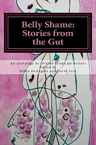 Beispielbild fr Belly Shame: Stories From the Gut: iPinion Syndicate writers share their thoughts about belly shame: Fat or flat, firm or flabby. Why are we so uncomfortable with our own bellies and bodies? zum Verkauf von HPB-Ruby